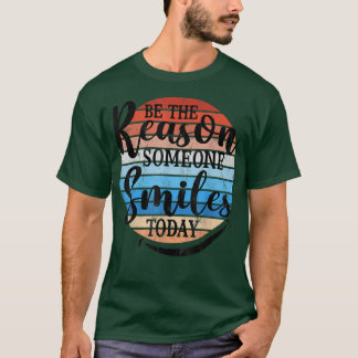 Be Reason Someone Smiles Today Retro Design Mo T-shirt