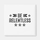 Be Relentless Insrational Motivational Never Giver Magneet (Voorkant)
