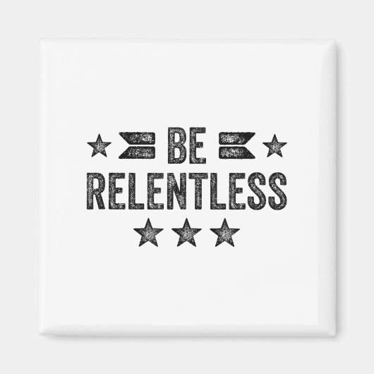 Be Relentless Insrational Motivational Never Giver Magneet (Voorkant)