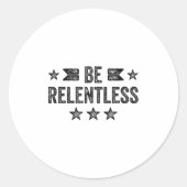 Be Relentless Insrational Motivational Never Giver Ronde Sticker (Voorkant)