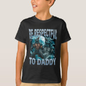 Be Respectful To Daddy Alpha Wolf Werewolf Meme Fu T-shirt (Voorkant)