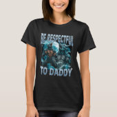 Be Respectful To Daddy Alpha Wolf Werewolf Meme Fu T-shirt (Voorkant)