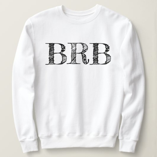 Be Right Back BRB Sweatshirt - Women's Lettering! (Design voorkant)