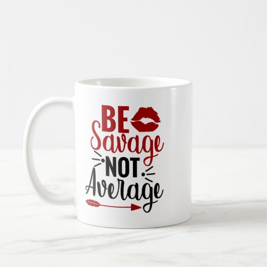 Be Savage Not Average  Koffiemok (Links)