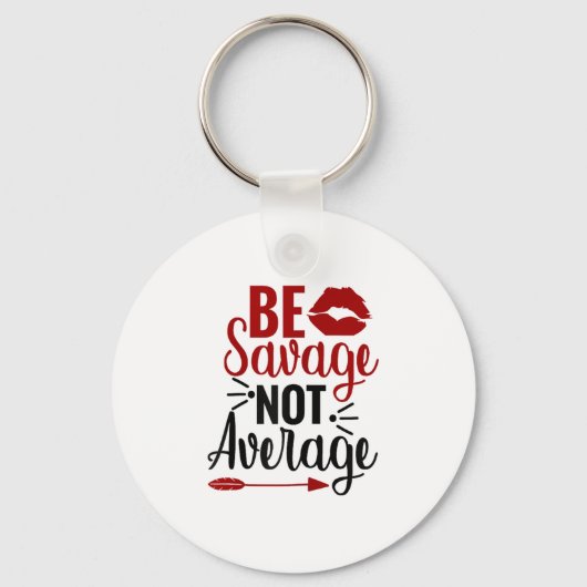 Be Savage Not Average  Sleutelhanger (Voorkant)
