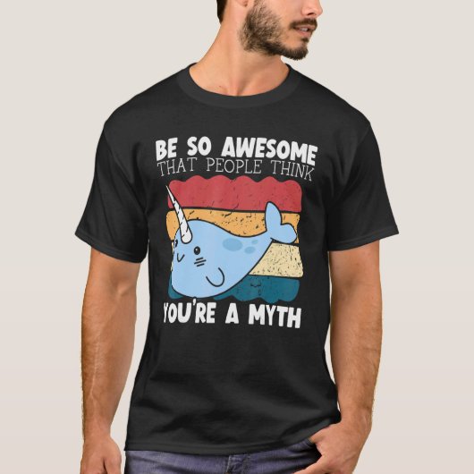 Be So Awesome That People Think You're A Myth Narw T-shirt (Voorkant)