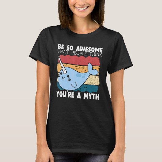 Be So Awesome That People Think You're A Myth Narw T-shirt (Voorkant)