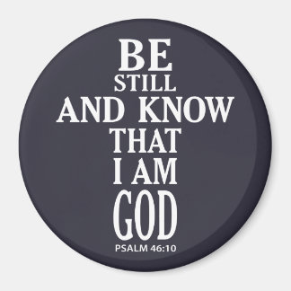BE STILL AND KNOW THAT I AM GOD | MAGNEET