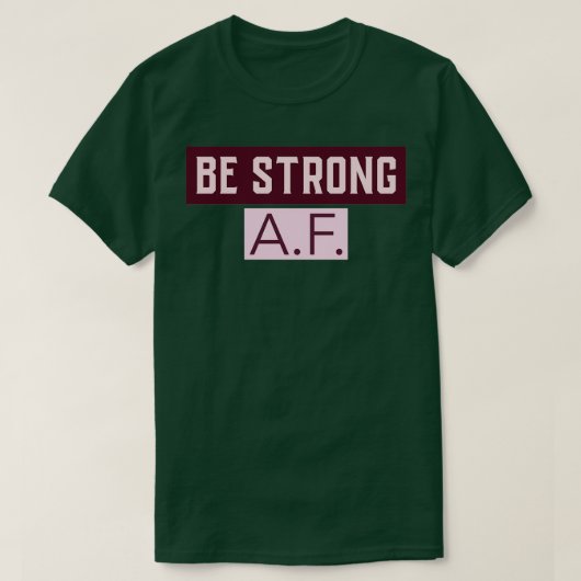 BE STRONG AF T-SHIRT (Design voorkant)