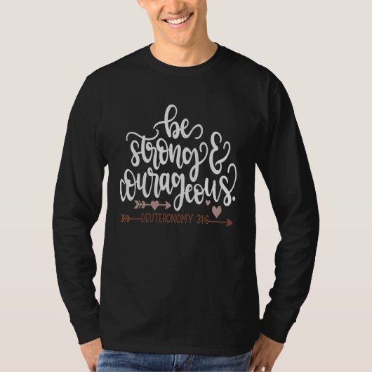 Be Strong And Courageous Deuteronomy 316 Christia T-shirt (Voorkant)