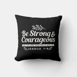 Be Strong and Courageous – Joshua 1:9 Bible Verse  Kussen