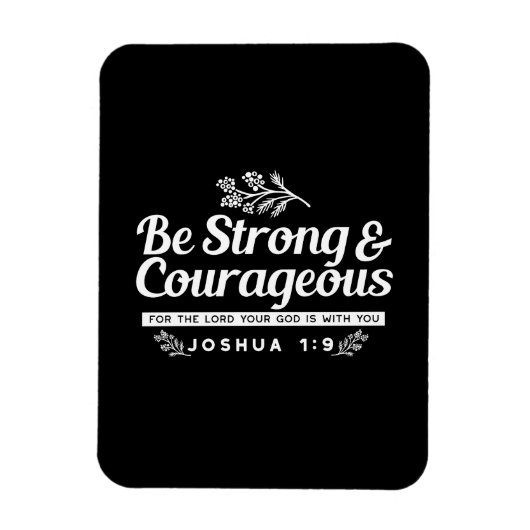 Be Strong and Courageous – Joshua 1:9 Bible Verse  Magneet (Verticaal)