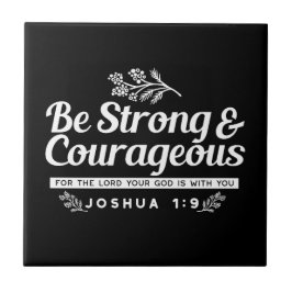 Be Strong and Courageous – Joshua 1:9 Bible Verse  Tegeltje