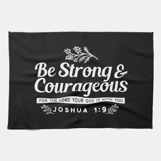 Be Strong and Courageous – Joshua 1:9 Bible Verse  Theedoek (Horizontaal)