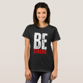 Be Strong Inspirational Message T-shirt (Voorkant volledig)