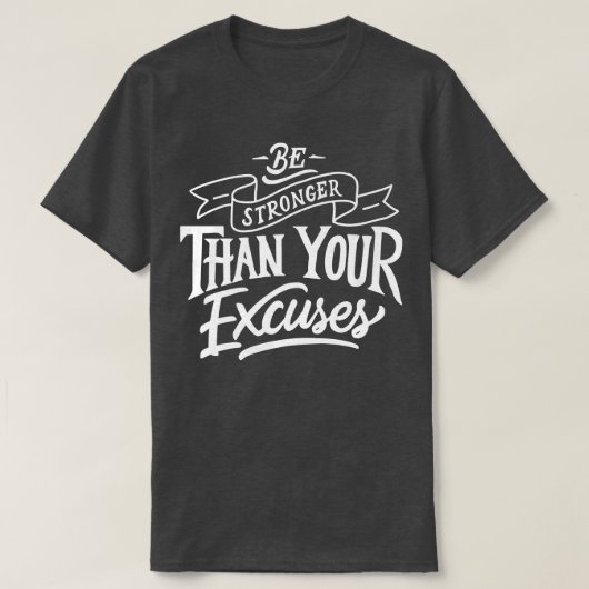 Be Stronger than your ecuses Motivation Quote T-shirt (Design voorkant)