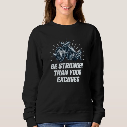 Be Stronger Than Your Excuses Workout Motivational Trui (Voorkant)