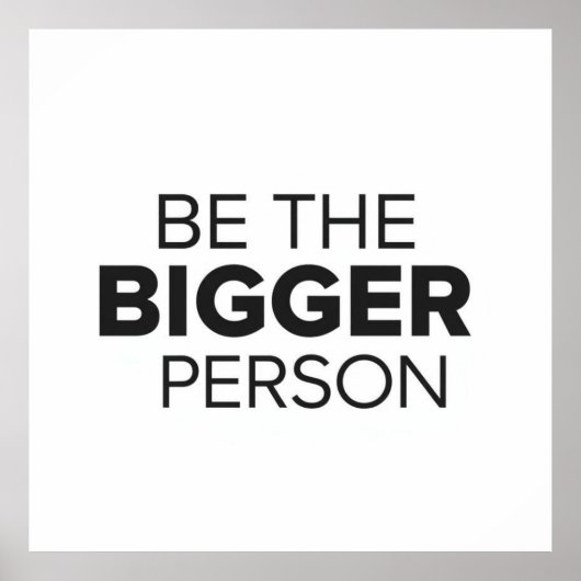 Be The Bigger Person Poster (Voorkant)