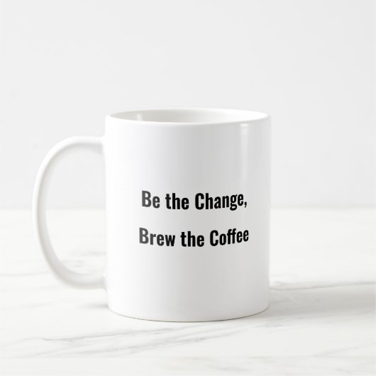 Be the Change, Brew the Coffee is een mok voor gra (Links)