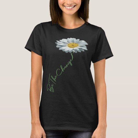 Be The Change Daisy Flower For Kindness Respect & T-shirt (Voorkant)