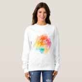 Be the Change – Inspirerend quote Sweatshirt (Voorkant volledig)
