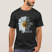 Be The Change Save The World Ecological Daisy Flow T-shirt (Voorkant)