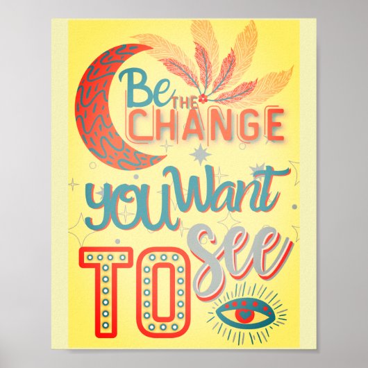 be the change you want to see -MOTIVATIONAL QUOTES Poster (Voorkant)