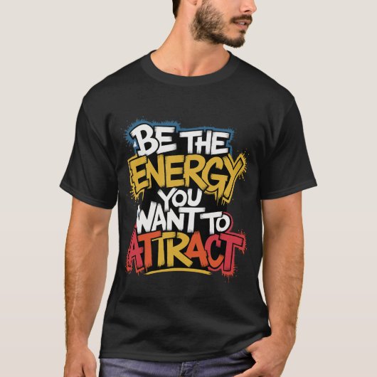 Be The Energy Graffiti Sarcastic Quote Art T-shirt (Voorkant)