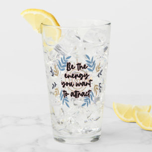 Be The Energy You Want To Attract Glas