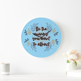 Be The Energy You Want To Attract Grote Klok