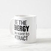Be The Energy You Want To Attract Koffiemok (Voorkant links)