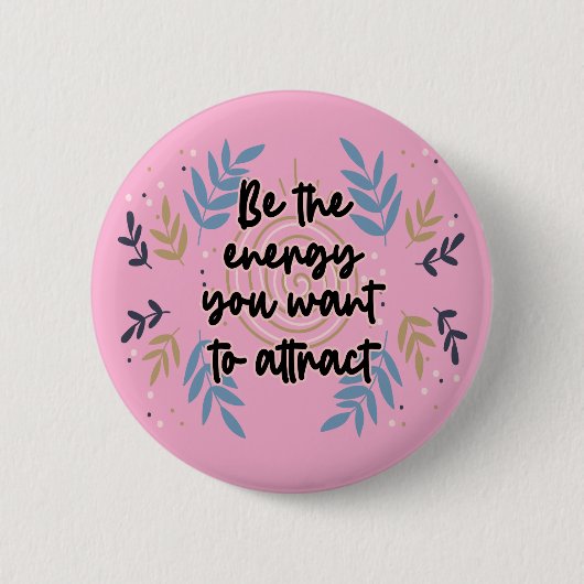 Be The Energy You Want To Attract Ronde Button 5,7 Cm (Voorkant)