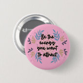 Be The Energy You Want To Attract Ronde Button 5,7 Cm (Voorkant /achterkant)
