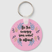 Be The Energy You Want To Attract Sleutelhanger (Voorkant)