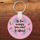 Be The Energy You Want To Attract Sleutelhanger (Voorkant)