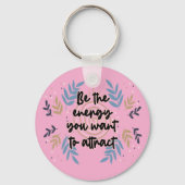 Be The Energy You Want To Attract Sleutelhanger (Achterkant)