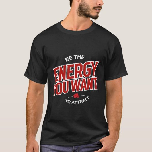 Be The Energy You Want to Attract tee T-shirt (Voorkant)