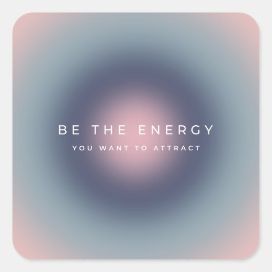 Be The Energy You Want To Attract Vierkante Sticker (Voorkant)