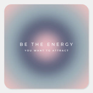 Be The Energy You Want To Attract Vierkante Sticker
