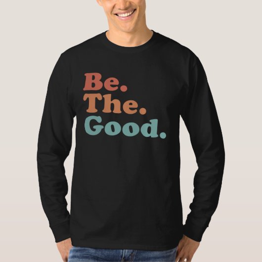 Be The Good  Be Kind  Positive Quote Saying  Class T-shirt (Voorkant)