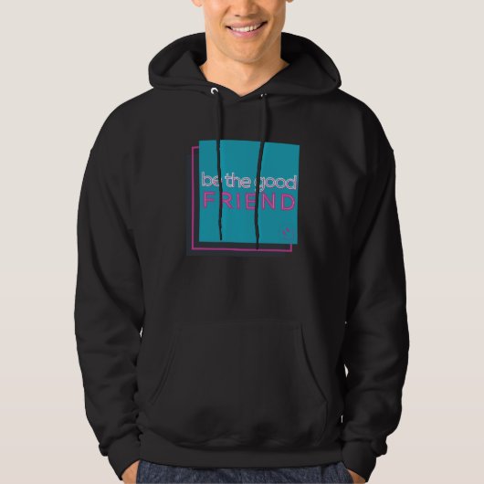 Be The Good Friend Hoodie (Voorkant)