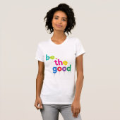 "Be The Good" Inspirerend Drip Art T-shirt (Voorkant volledig)