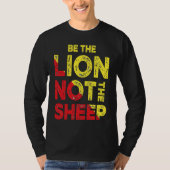 Be The Lion Not The Sheep Motivational Saying T-shirt (Voorkant)
