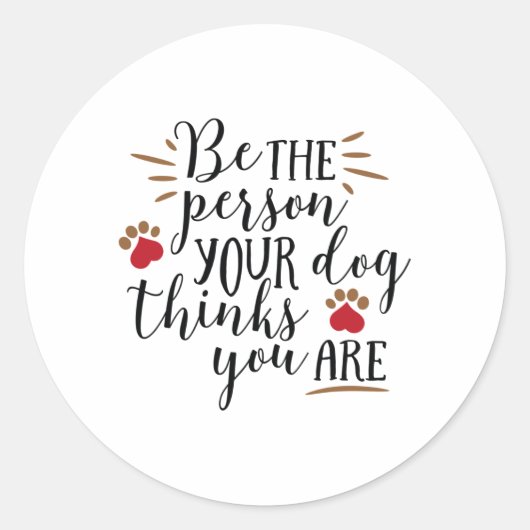 Be the person your dog thinks you are ronde sticker (Voorkant)