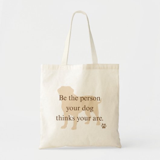 Be the Person Your Dog Thinks You Are Tote Bag (Voorkant)