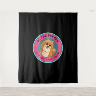 Be The Person Your Dog Thinks You Are    Wandkleed