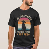 Be the Person your Dogs Thinks you are Dog lovers T-shirt (Voorkant)