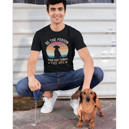 Be the Person your Dogs Thinks you are Dog lovers T-shirt