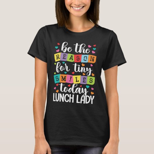 Be the reason for tiny smiles today school Lunch L T-shirt (Voorkant)