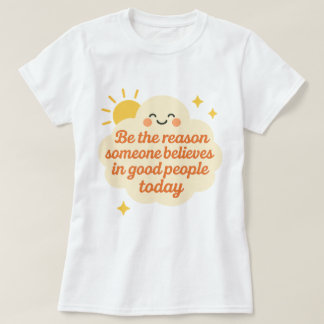 Be the Reason Someone Believes in Good Cloud T-shirt